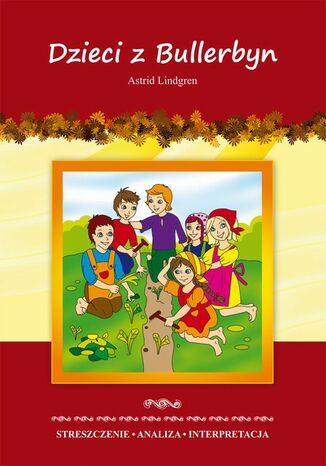Okładka książki/ebooka Dzieci z Bullerbyn Astrid Lindgren. Streszczenie. Analiza. Interpretacja