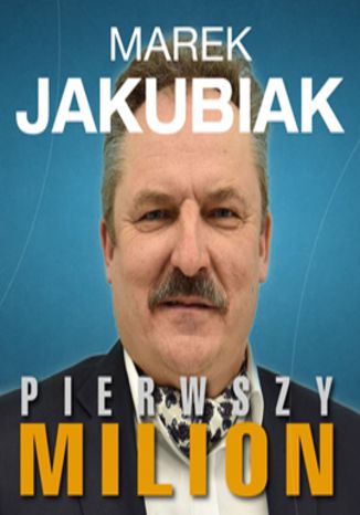 Okładka książki/ebooka Pierwszy milion. Jak zaczynali : Marek Jakubiak, Dariusz Miłek, Wojciech Kruk i inni