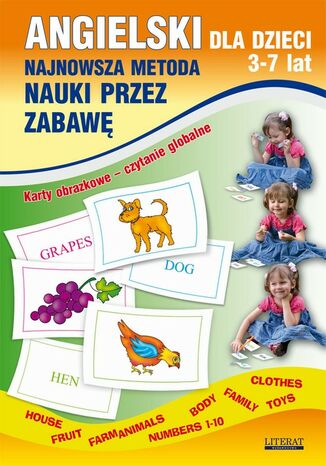 Okładka książki/ebooka Angielski dla dzieci 3-7 lat. Najnowsza metoda nauki przez zabawę. Karty obrazkowe - czytanie globalne. Body, House, Fruit, Farm animals, Numbers 1-10, Family, Clothes, Toys