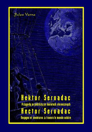 Okładka książki/ebooka Hektor Servadac. Przygody w podróży po światach słonecznych. Hector Servadac. Voyages et aventures travers le monde solaire