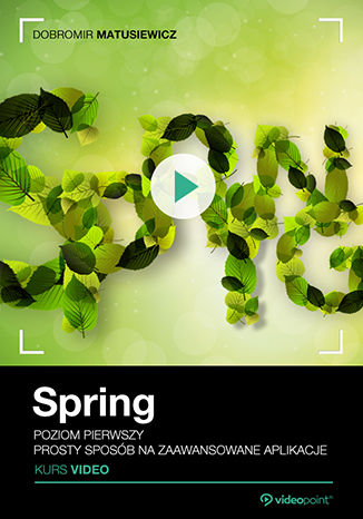 Okładka książki/ebooka Spring. Kurs video. Poziom pierwszy. Prosty sposób na zaawansowane aplikacje