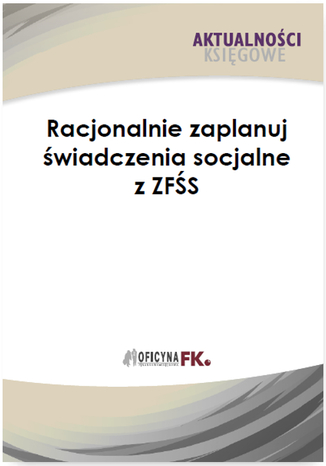 Okładka książki/ebooka Racjonalnie zaplanuj świadczenia socjalne z ZFŚS