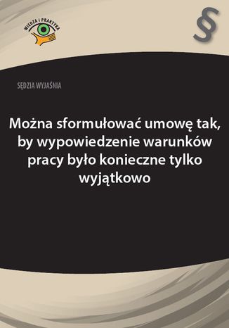 Okładka książki/ebooka Można sformułować umowę tak, by wypowiedzenie warunków pracy było konieczne tylko wyjątkowo