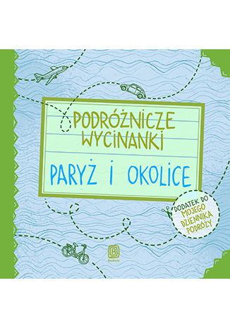 Okładka książki/ebooka Podróżnicze wycinanki. Paryż i okolice. Wydanie 1