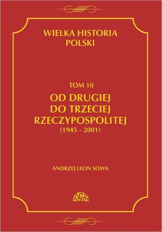 Okładka książki/ebooka Wielka historia Polski Tom 10 Od drugiej do trzeciej Rzeczypospolitej (1945 - 2001)