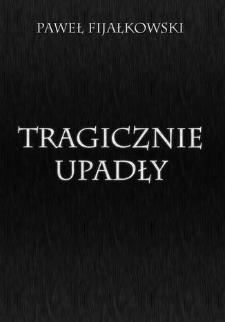 Okładka książki/ebooka Tragicznie upadły