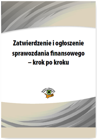 Okładka książki/ebooka Zatwierdzenie i ogłoszenie sprawozdania finansowego - krok po kroku