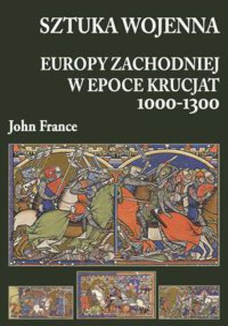 Okładka książki/ebooka Sztuka wojenna Europy Zachodniej w epoce krucjat 1000-1300