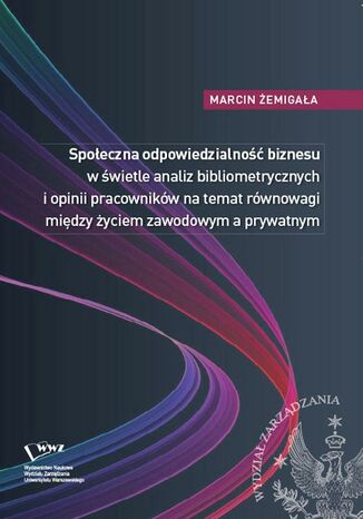 Okładka książki/ebooka Społeczna odpowiedzialność biznesu w świetle analiz bibliometrycznych i opinii pracowników na temat równowagi między życiem zawodowym a prywatnym