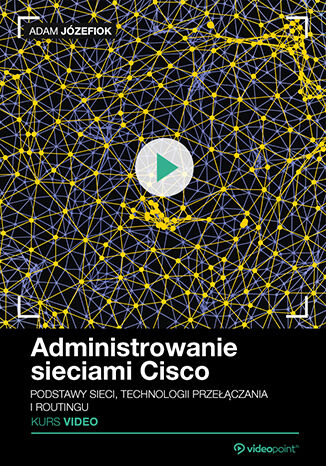Okładka książki/ebooka Administrowanie sieciami Cisco. Kurs video. Przygotowanie do egzaminu CCNA/ICND1 100-105