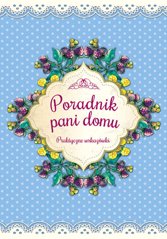 Okładka książki/ebooka Poradnik pani domu. Praktyczne wskazówki