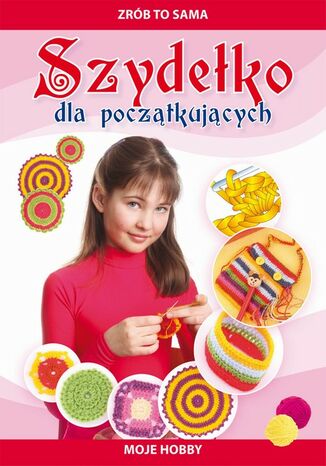 Okładka książki/ebooka Szydełko dla początkujących. Zrób to sama