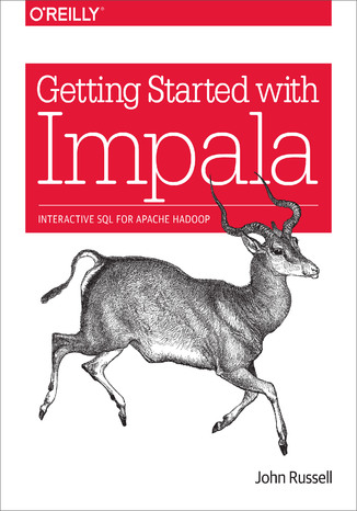 Okładka książki/ebooka Getting Started with Impala. Interactive SQL for Apache Hadoop