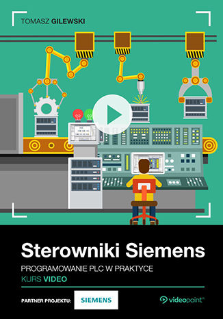 Okładka książki/ebooka Sterowniki Siemens. Kurs video. Programowanie PLC w praktyce