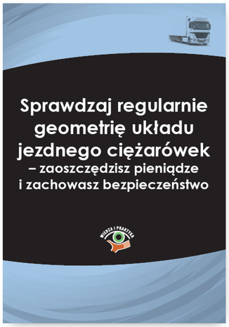 Okładka książki/ebooka Sprawdzaj regularnie geometrię układu jezdnego ciężarówek - zaoszczędzisz pieniądze i zachowasz bezpieczeństwo