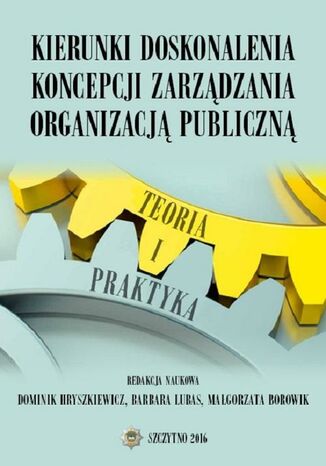 Okładka książki/ebooka Kierunki doskonalenia koncepcji zarządzania organizacją publiczną. Teoria i praktyka