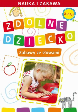 Okładka książki/ebooka Zdolne dziecko. Zabawy ze słowami. 0-6 lat. Nauka i zabawa
