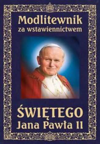 Okładka książki/ebooka Modlitewnik za wstawiennictwem Świętego Jana Pawła II. Oprawa twarda skóropodobna, wersja ekskluzywna