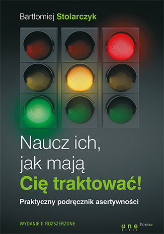 Okładka książki/ebooka Naucz ich, jak mają Cię traktować! Praktyczny podręcznik asertywności. Wydanie II rozszerzone. Książka z autografem