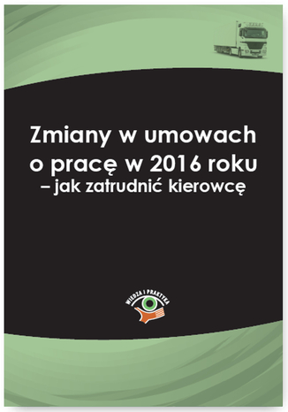 Okładka książki/ebooka Zmiany w umowach o pracę w 2016 roku - jak zatrudnić kierowcę