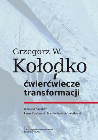Okładka książki/ebooka Grzegorz W. Kołodko i ćwierćwiecze transformacji
