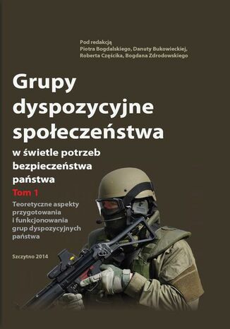 Okładka książki/ebooka Grupy dyspozycyjne społeczeństwa w świetle potrzeb bezpieczeństwa państwa. Tom 1 Teoretyczne aspekty przygotowania i funkcjonowania grup dyspozycyjnych państwa