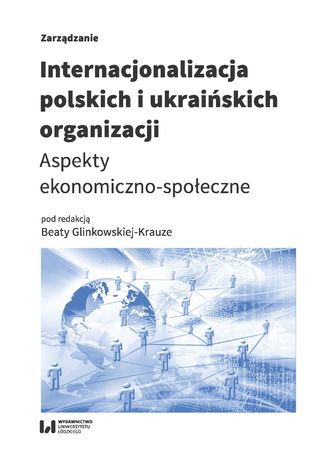 Okładka książki/ebooka Internacjonalizacja polskich i ukraińskich organizacji. Aspekty ekonomiczno-społeczne