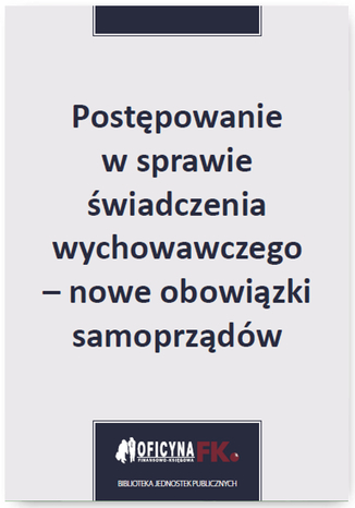 Okładka książki/ebooka Postępowanie w sprawie świadczenia wychowawczego - nowe obowiązki samorządów