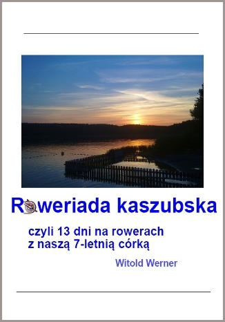Okładka książki/ebooka Roweriada Kaszubska czyli 13 dni na rowerach z naszą 7-letnią córką