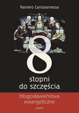Okładka książki/ebooka Osiem stopni do szczęścia. Błogosławieństwa ewangeliczne