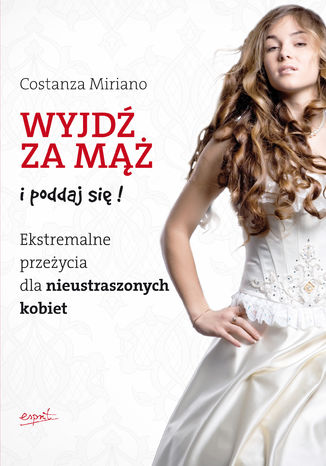 Okładka książki/ebooka Wyjdź za mąż i poddaj się!. Ekstremalne przeżycia dla nieustraszonych kobiet