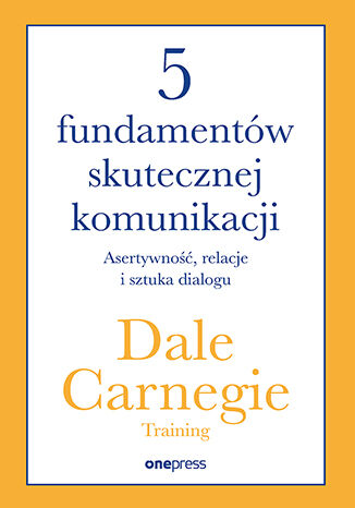 Okładka: 5 fundamentów skutecznej komunikacji. Asertywność, relacje i sztuka dialogu