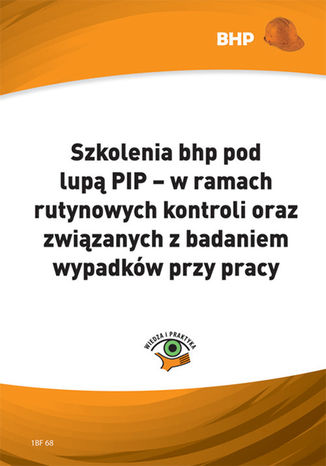 Okładka książki/ebooka Szkolenia bhp pod lupa PIP - w ramach rutynowych kontroli oraz związanych z badaniem wypadków przy pracy