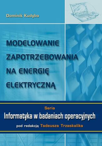 Okładka książki/ebooka Modelowanie zapotrzebowania na energię elektryczną. Seria: Informatyka w badaniach operacyjnych