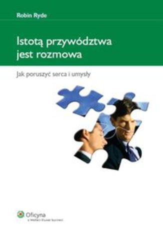 Okładka książki/ebooka Istotą przywództwa jest rozmowa. Jak poruszyć serca i umysły