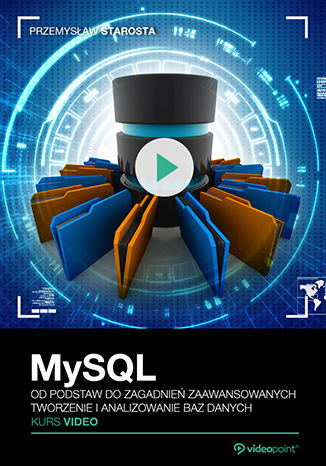 Okładka książki/ebooka MySQL. Kurs video. Od podstaw do zagadnień zaawansowanych. Tworzenie i analizowanie baz danych