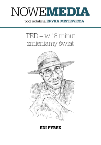 Okładka książki/ebooka NOWE MEDIA pod redakcją Eryka Mistewicza: TED w 18 minut zmieniamy świat