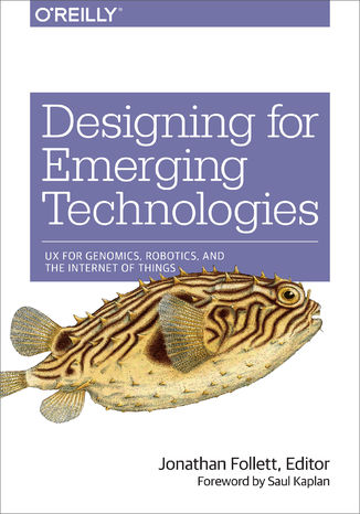 Okładka książki/ebooka Designing for Emerging Technologies. UX for Genomics, Robotics, and the Internet of Things