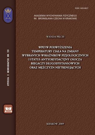 Okładka książki/ebooka Wpływ podwyższenia temperatury ciała na zmiany wybranych wskaźników fizjologicznych i status antyoksydacyjny osocza biegaczy długodystansowych oraz mężczyzn nietrenujących
