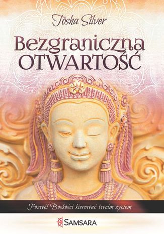 Okładka książki/ebooka Bezgraniczna otwartość. Pozwól boskości kierować twoim życiem