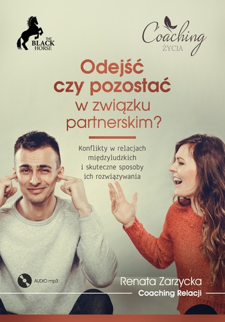 Okładka książki/ebooka Odejść czy pozostać w związku partnerskim? Konflikty w relacjach międzyludzkich i skuteczne sposoby ich rozwiązywania