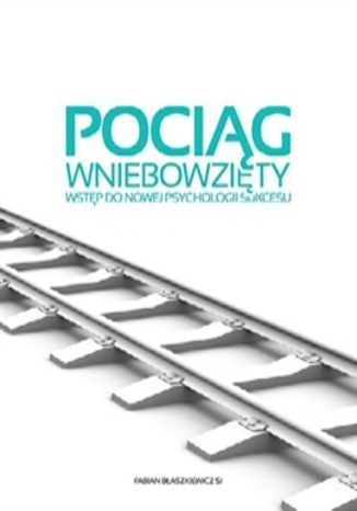 Okładka książki/ebooka Pociąg wniebowzięty. Wstęp do nowej psychologii sukcesu