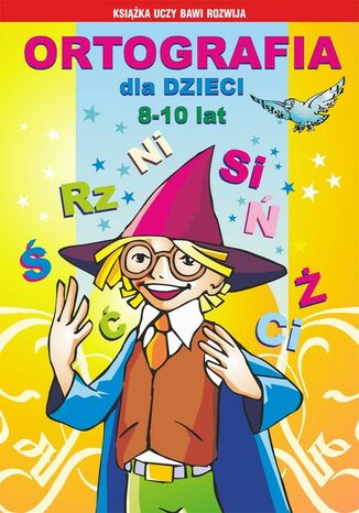 Okładka książki/ebooka Ortografia dla dzieci 8-10 lat. Rz, ż. Spółgłoski miękkie. Spółgłoski dźwięczne. Wielka litera