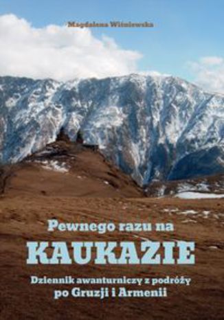 Okładka książki/ebooka Pewnego razu na Kaukazie. Dziennik awanturniczy z podróży po Gruzji i Armenii