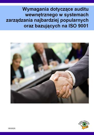 Okładka książki/ebooka Wymagania dotyczące auditu wewnętrznego w systemach zarządzania najbardziej popularnych oraz bazujących na ISO 9001