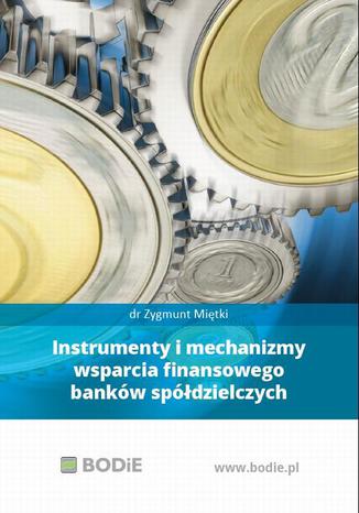 Okładka książki/ebooka Instrumenty i mechanizmy wsparcia finansowego banków spółdzielczych