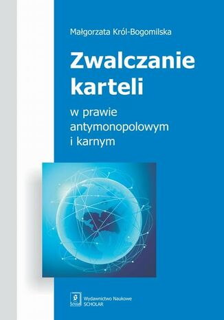 Okładka książki/ebooka Zwalczanie karteli w prawie antymonopolowym i karnym