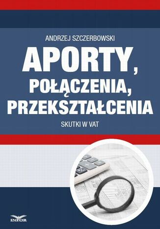 Okładka książki/ebooka Aporty, połączenia , przekształcenia - skutki w VAT