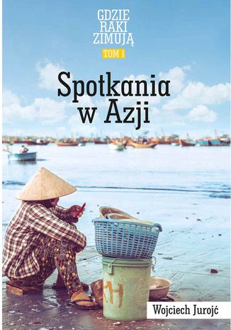 Okładka książki/ebooka Gdzie Raki Zimują. Spotkania W Azji