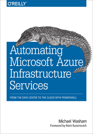 Okładka książki/ebooka Automating Microsoft Azure Infrastructure Services. From the Data Center to the Cloud with PowerShell